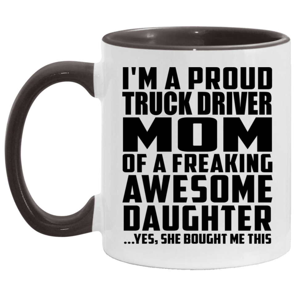 Proud Truck Driver Mom Of Awesome Daughter - 11oz Accent Mug Black
