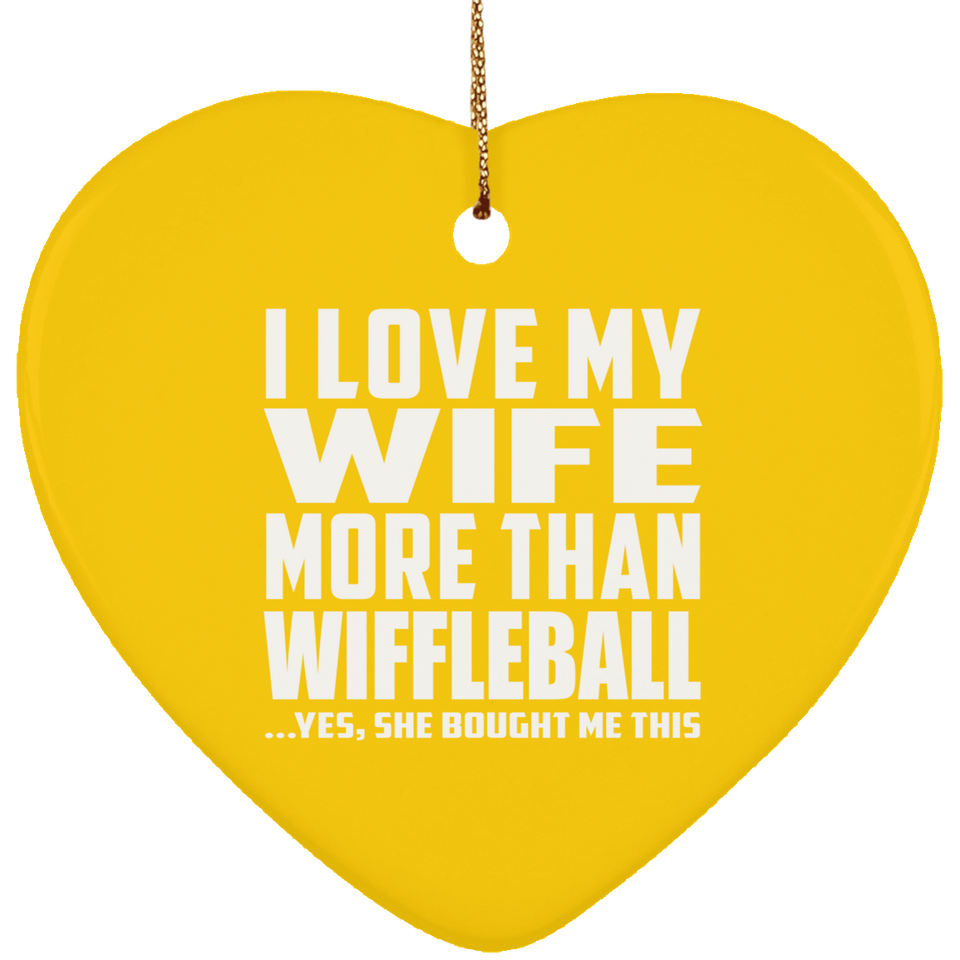 I Love My Wife More Than Wiffleball - Heart Ornament
