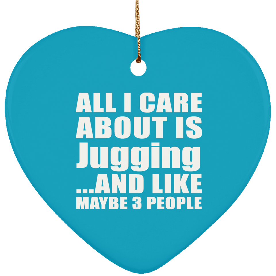 All I Care About Is Jugging - Heart Ornament