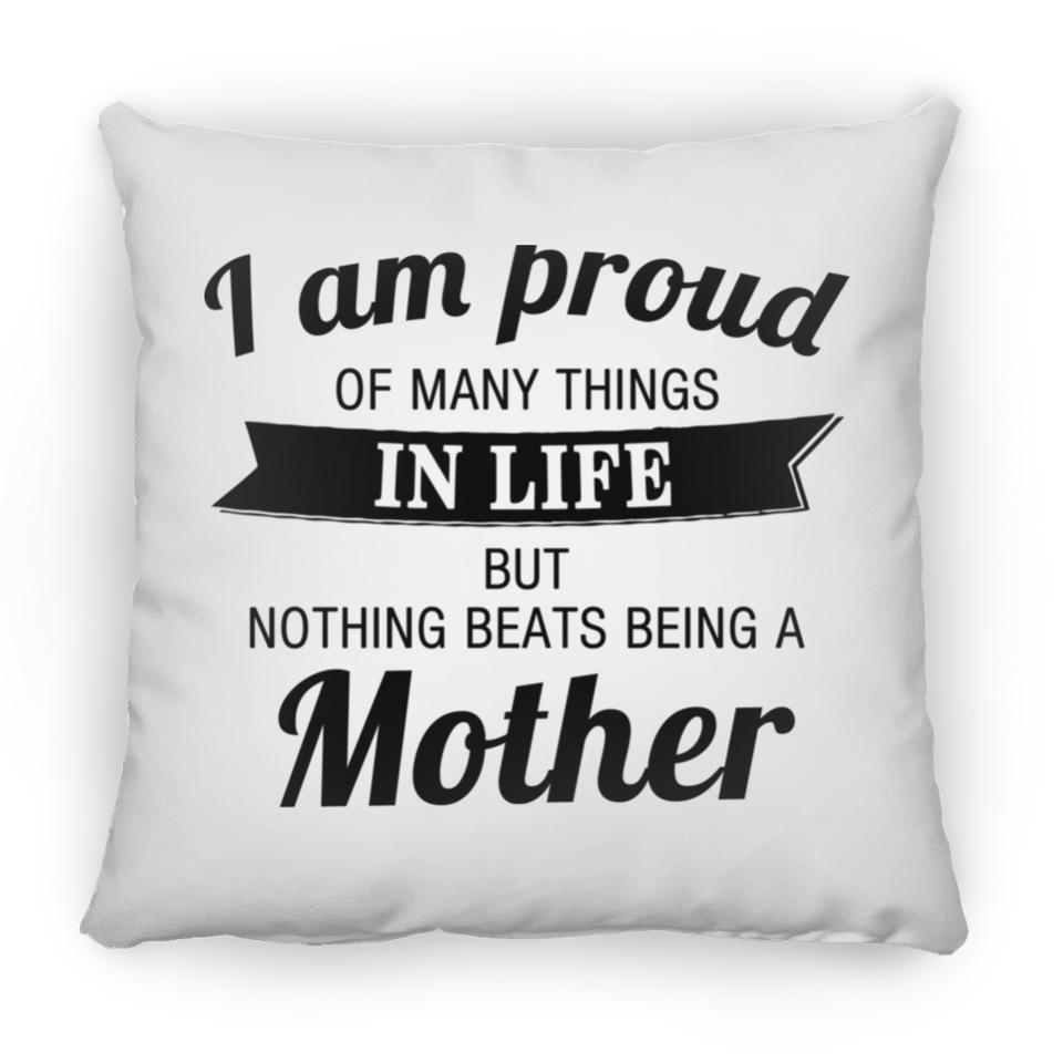 Proud of Many Things In Life, Nothing Beats Being a Mother - Throw Pillow