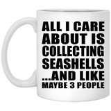 All I Care About Is Collecting Seashells - 11 Oz Coffee Mug
