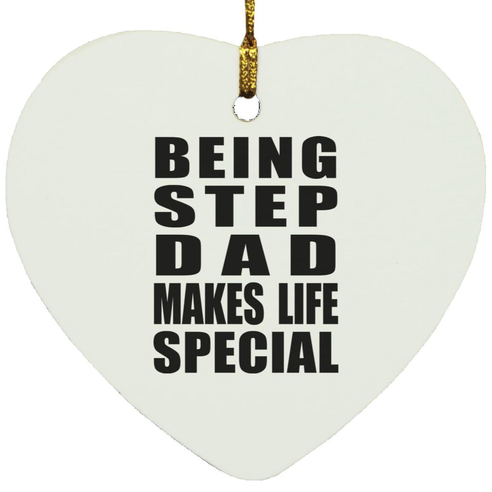 Being Step Dad Makes Life Special - Heart Ornament