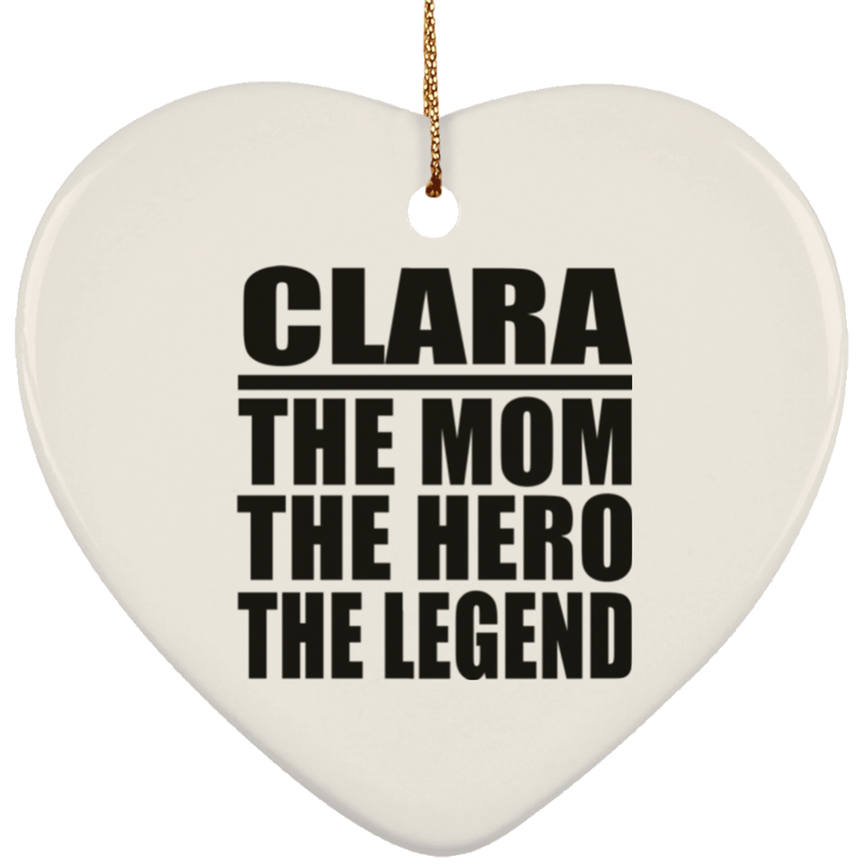 Clara The Mom The Hero The Legend - Heart Ornament