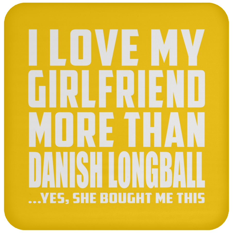 I Love My Girlfriend More Than Danish Longball - Drink Coaster