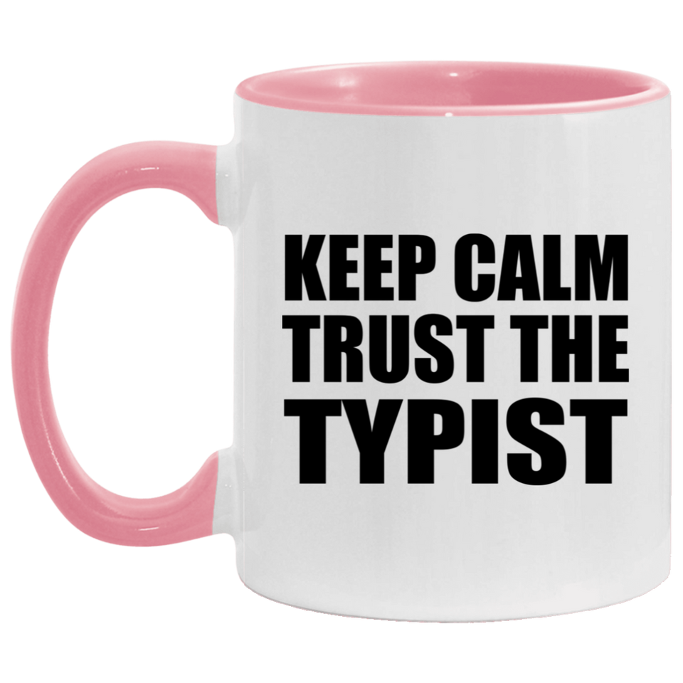 Keep Calm and Trust The Typist - 11oz Accent Mug Pink