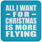 All I Want For Christmas Is More Flying - Coaster