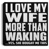 I Love My Wife More Than Waking - Canvas Square