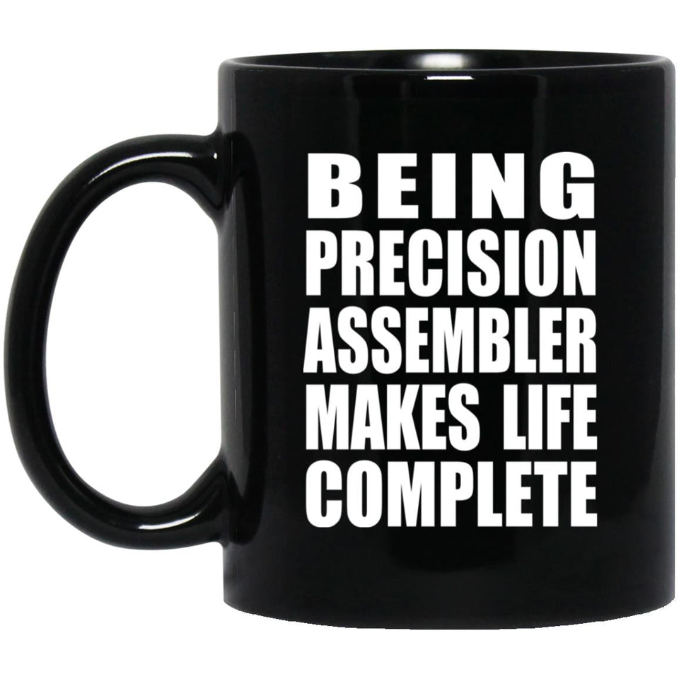 Being Precision Assembler Makes Life Complete - 11oz Coffee Mug Black