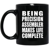 Being Precision Assembler Makes Life Complete - 11oz Coffee Mug Black