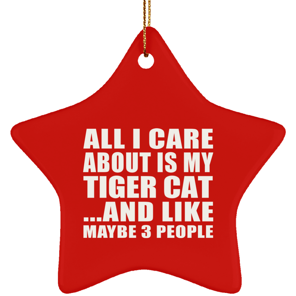 All I Care About Is My Tiger Cat - Star Ornament