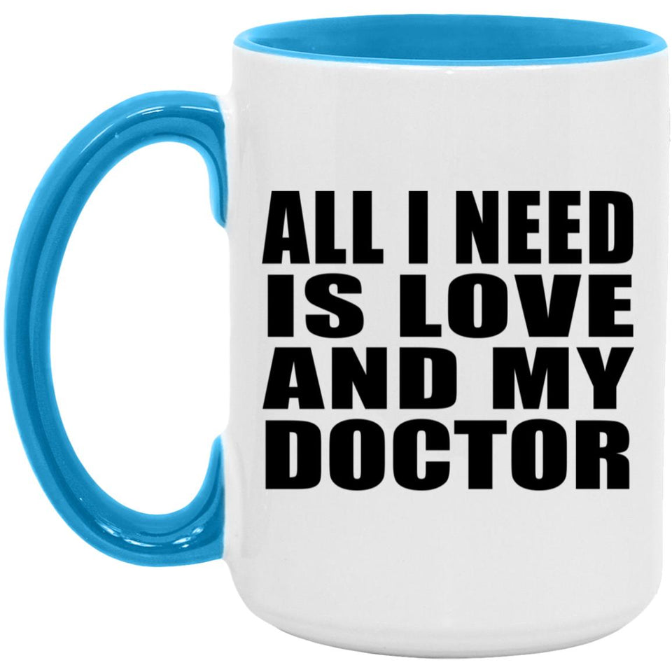 All I Need Is Love And My Doctor - 15oz Accent Mug Blue