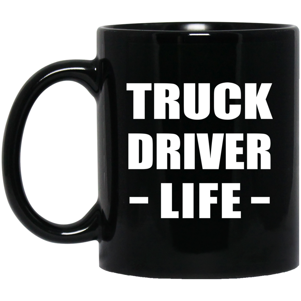 Truck Driver Life - 11oz Coffee Mug Black