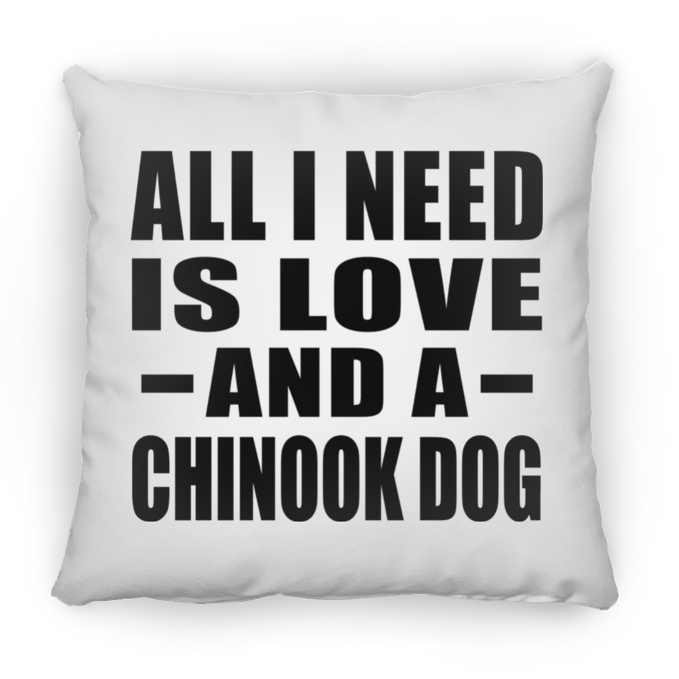 All I Need Is Love And A Chinook Dog - Throw Pillow