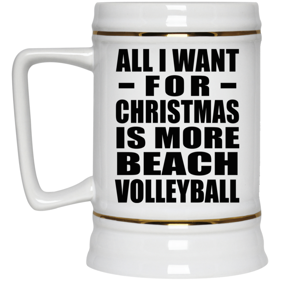 All I Want For Christmas Is More Beach Volleyball - Beer Stein