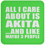 All I Care About Is Akita - Drink Coaster