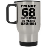 68th Birthday I'm Not 68 I'm 18 With 50 Years Experience - Silver Travel Mug