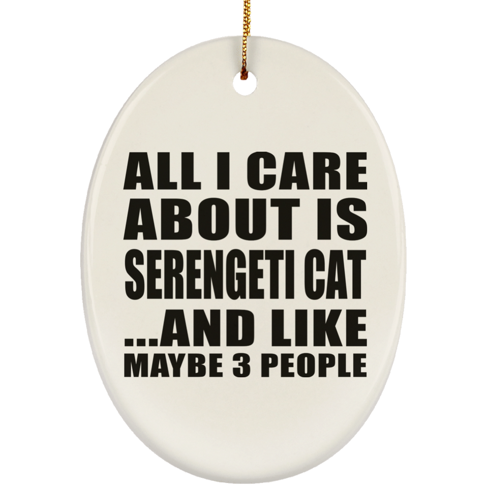 All I Care About Is Serengeti Cat - Oval Ornament