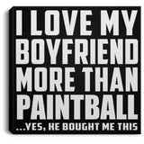 I Love My Boyfriend More Than Paintball - Canvas Square