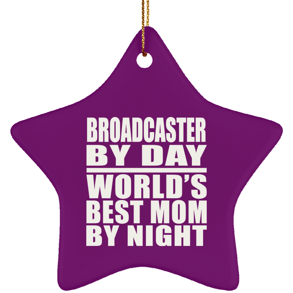 Broadcaster By Day World's Best Mom By Night - Star Ornament