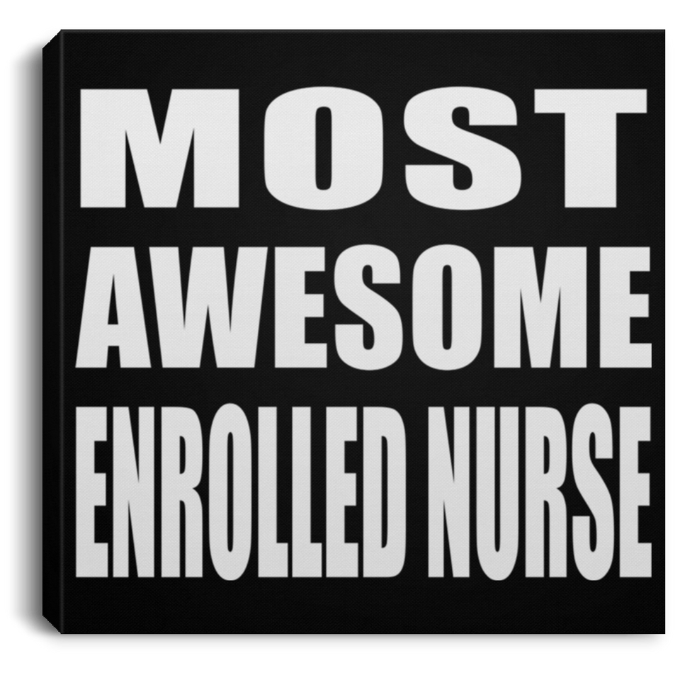 Most Awesome Enrolled Nurse - Canvas Square