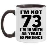 73rd Birthday I'm Not 73 I'm 18 With 55 Years Experience - 11oz Accent Mug Black