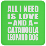 All I Need Is Love And A Catahoula Leopard Dog - Drink Coaster