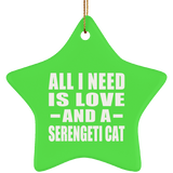 All I Need Is Love And A Serengeti Cat - Star Ornament