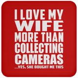I Love My Wife More Than Collecting Cameras - Drink Coaster