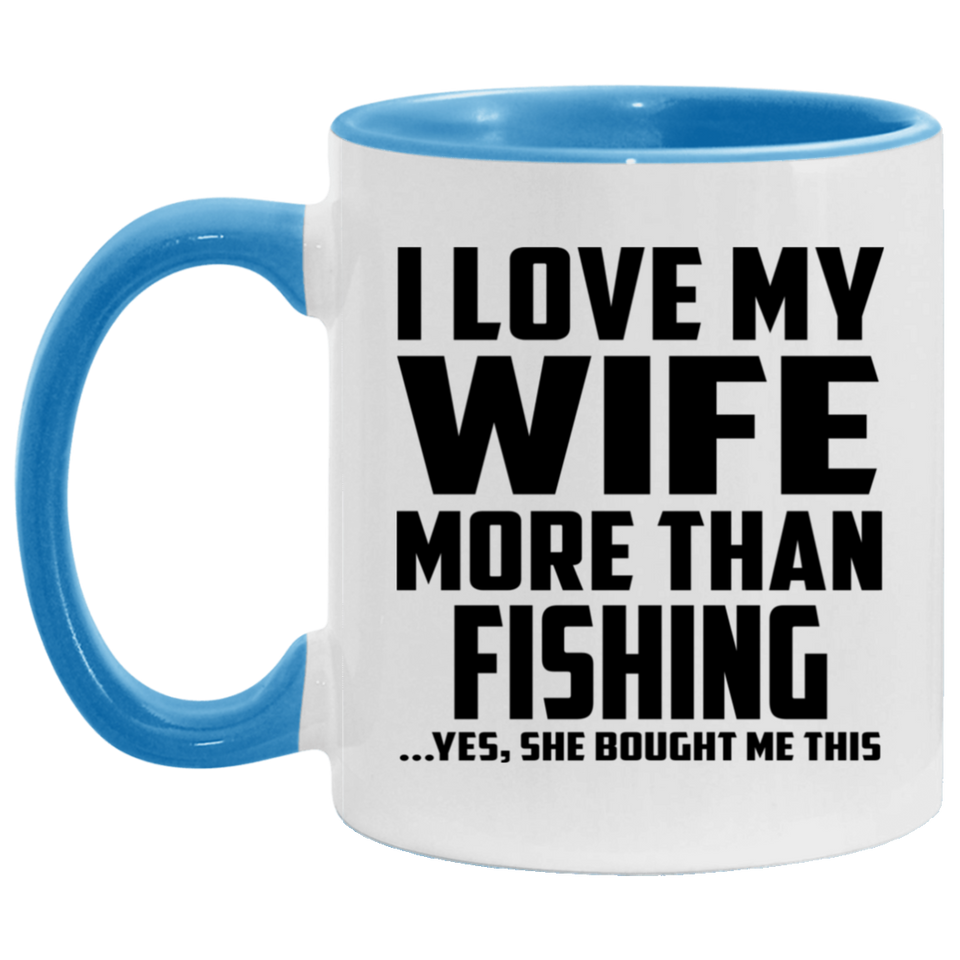 I Love My Wife More Than Fishing - 11oz Accent Mug Blue