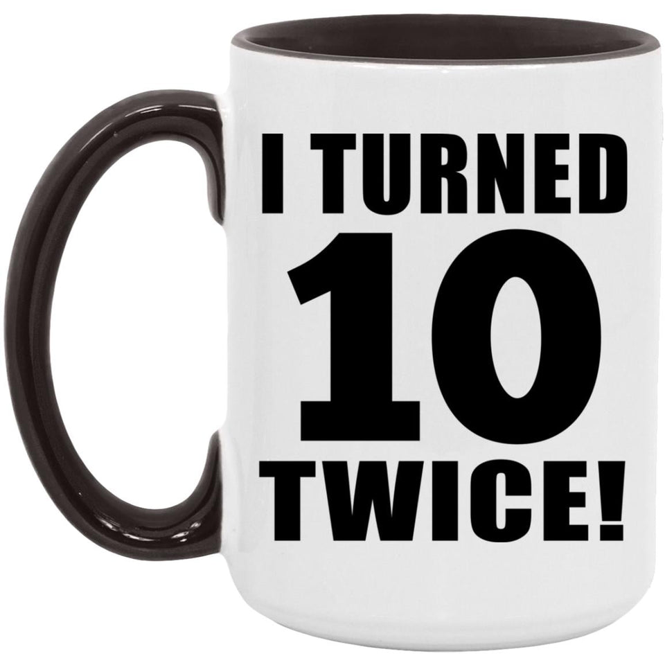 20th Birthday I Turned 10 Twice - 15oz Accent Mug Black
