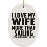 I Love My Wife More Than Sailing - Oval Ornament