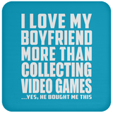 I Love My Boyfriend More Than Collecting Video Games - Drink Coaster