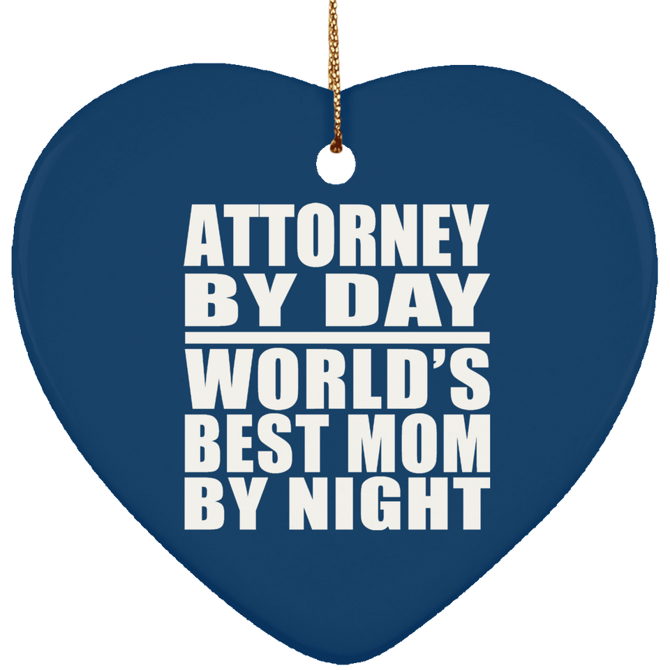 Attorney By Day World's Best Mom By Night - Heart Ornament