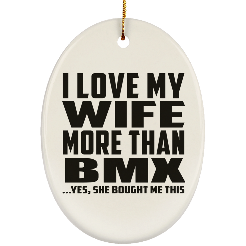 I Love My Wife More Than BMX - Oval Ornament