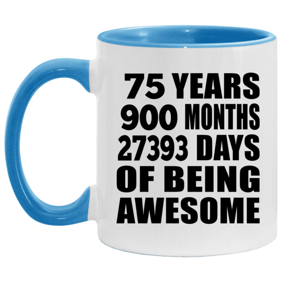 75th Birthday 75 Years 900 Months 27393 Days Of Awesome - 11oz Accent Mug Blue