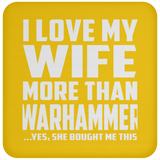 I Love My Wife More Than Warhammer - Drink Coaster