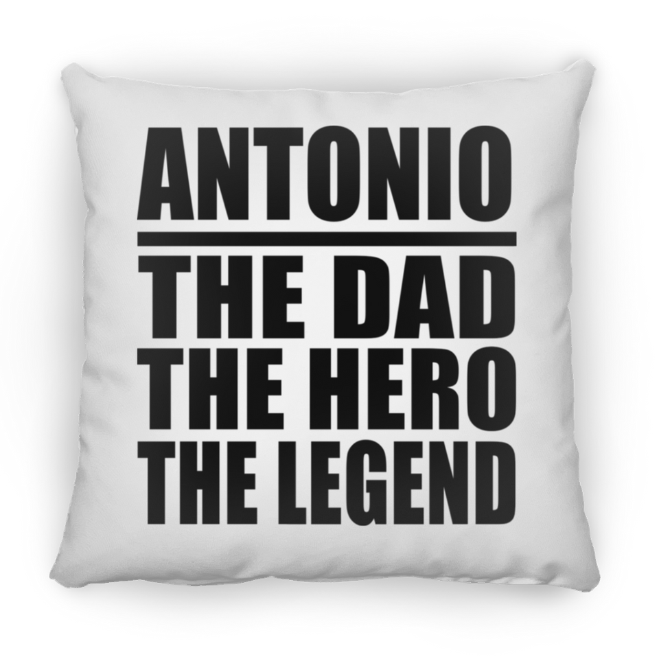 Antonio The Dad The Hero The Legend - Throw Pillow