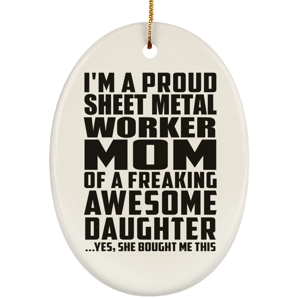 Proud Sheet Metal Worker Mom Of Awesome Daughter - Oval Ornament