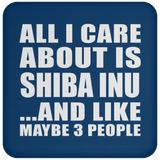 All I Care About Is Shiba Inu - Drink Coaster