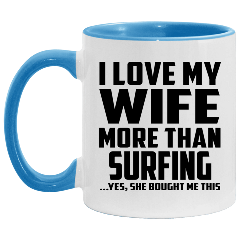 I Love My Wife More Than Surfing - 11oz Accent Mug Blue