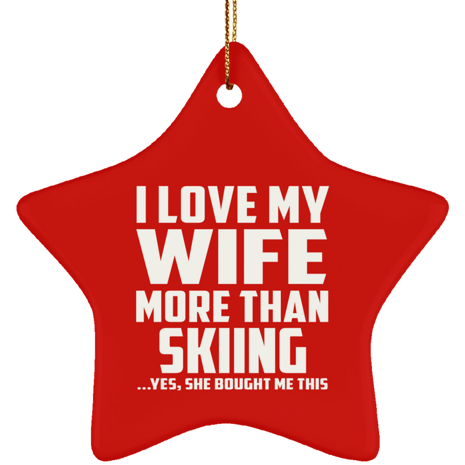 I Love My Wife More Than Skiing - Star Ornament