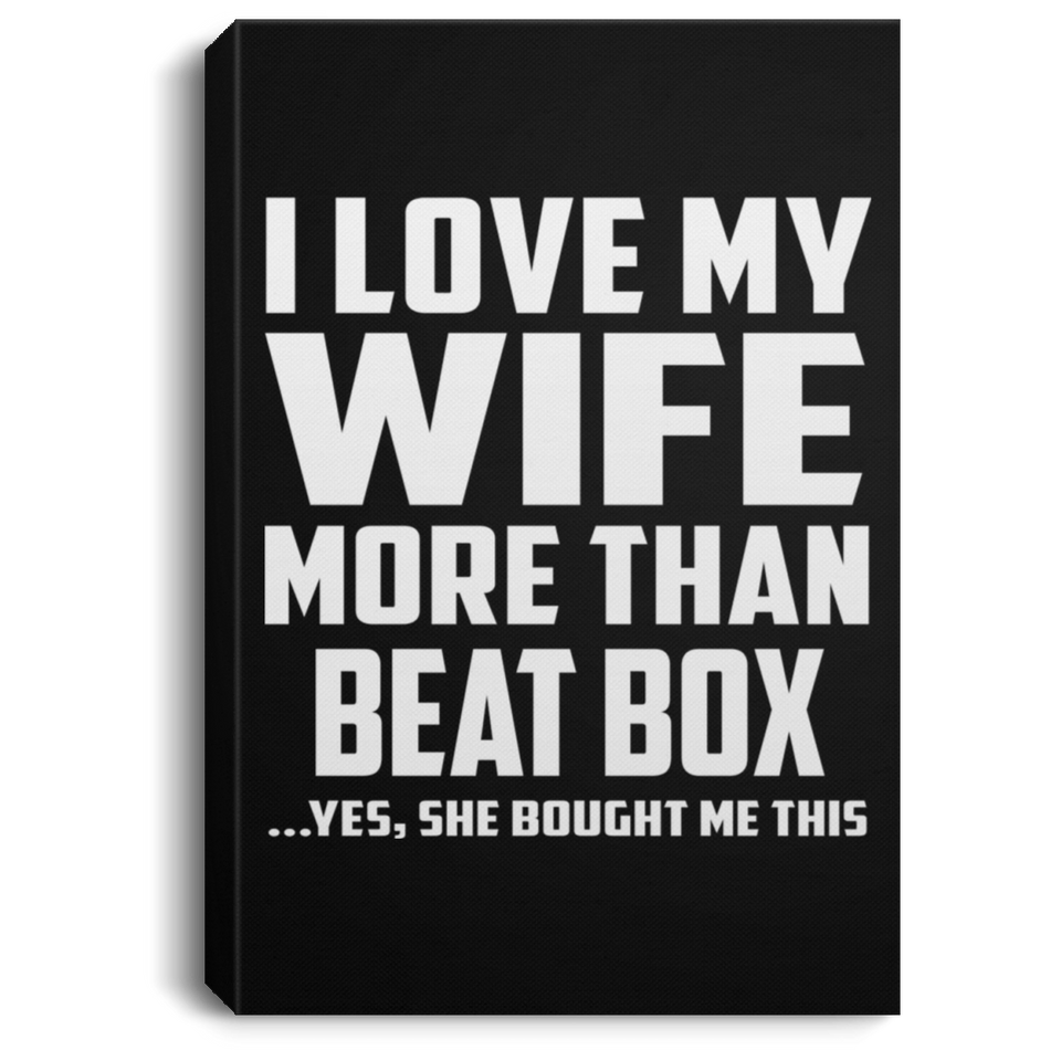 I Love My Wife More Than Beat Box - Canvas Portrait