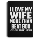 I Love My Wife More Than Beat Box - Canvas Portrait