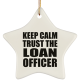 Keep Calm and Trust The Loan Officer - Star Ornament