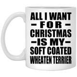 All I Want For Christmas Is My Soft Coated Wheaten Terrier - 11 Oz Coffee Mug