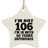 106th Birthday I'm Not 106 I'm 18 With 88 Years Experience - Star Ornament