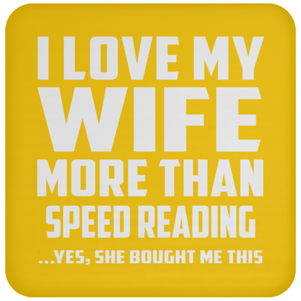 I Love My Wife More Than Speed Reading - Drink Coaster