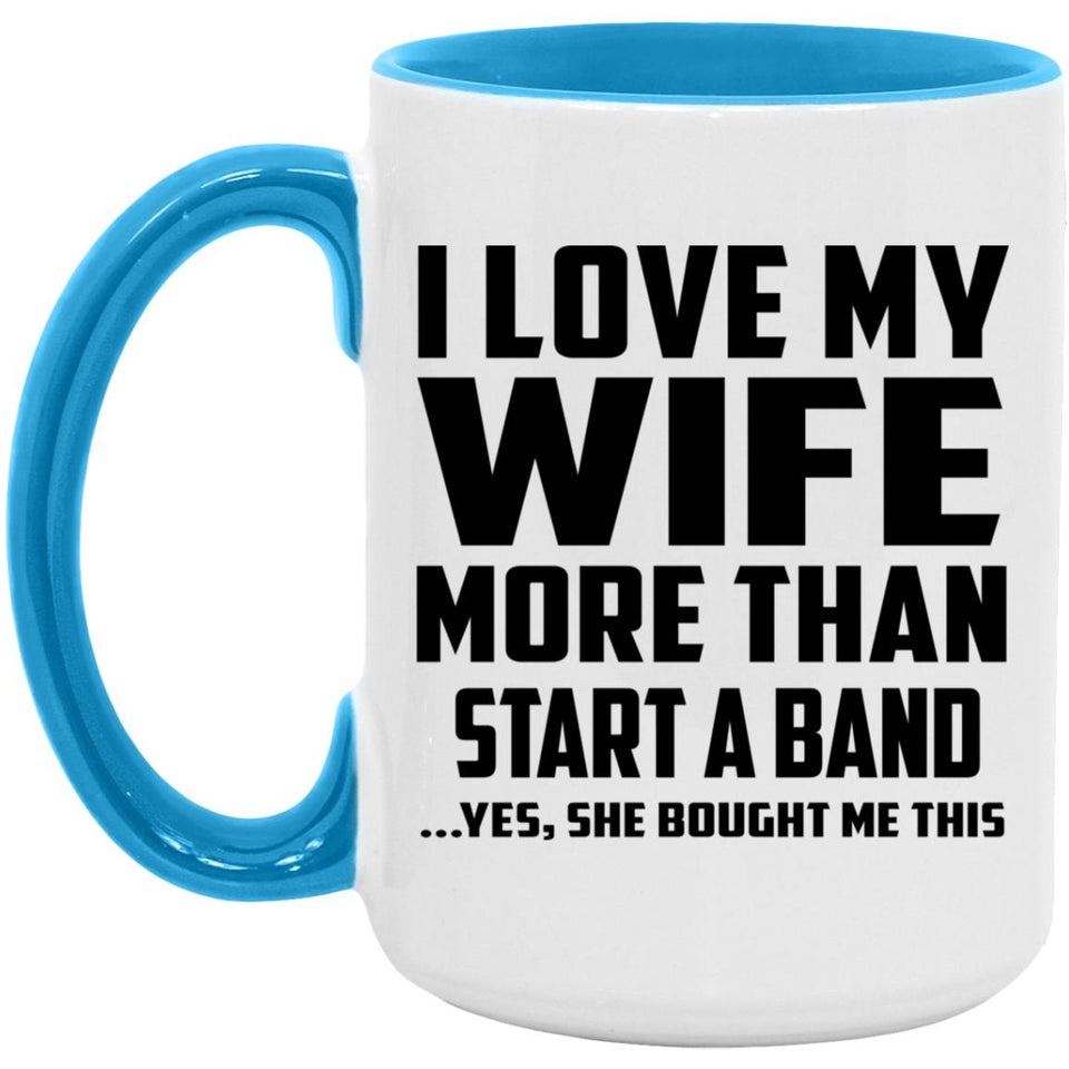 I Love My Wife More Than Start A Band - 15oz Accent Mug Blue