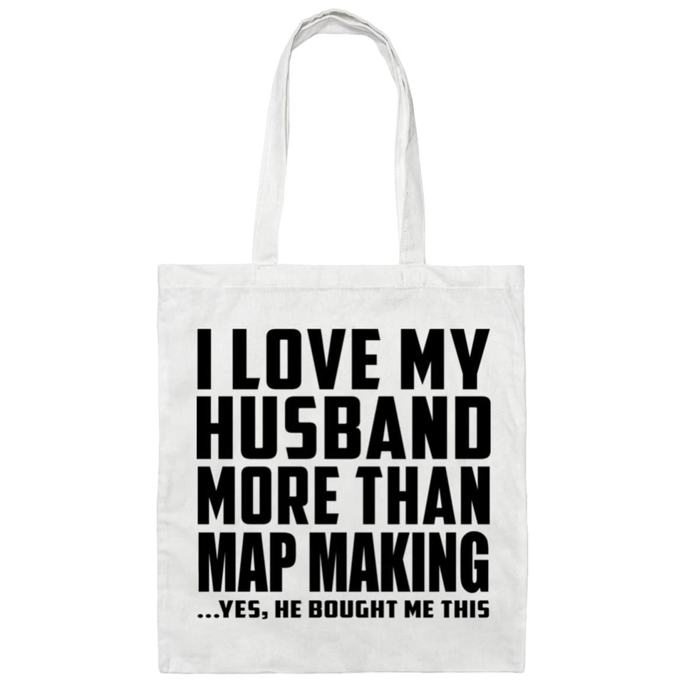 I Love My Husband More Than Map Making - Tote Bag White