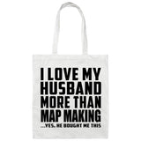 I Love My Husband More Than Map Making - Tote Bag White